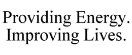 PROVIDING ENERGY. IMPROVING LIVES. trademark