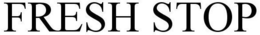 FRESH STOP trademark