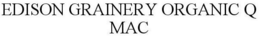 EDISON GRAINERY ORGANIC Q MAC trademark