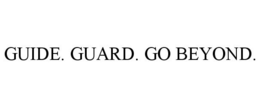 GUIDE. GUARD. GO BEYOND. trademark