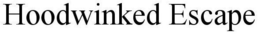 HOODWINKED ESCAPE trademark