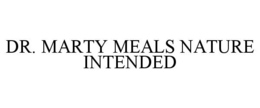 DR. MARTY MEALS NATURE INTENDED trademark