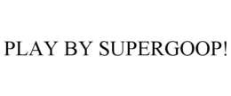 PLAY BY SUPERGOOP! trademark