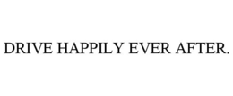 DRIVE HAPPILY EVER AFTER. trademark