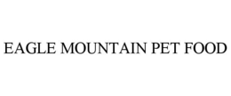 EAGLE MOUNTAIN PET FOOD trademark