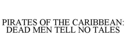 PIRATES OF THE CARIBBEAN: DEAD MEN TELLNO TALES trademark