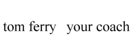 TOM FERRY YOUR COACH trademark