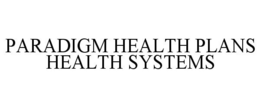 PARADIGM HEALTH PLANS HEALTH SYSTEMS trademark