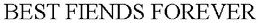 BEST FIENDS FOREVER trademark