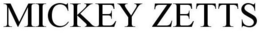 MICKEY ZETTS trademark