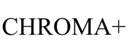 CHROMA+ trademark
