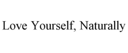 LOVE YOURSELF, NATURALLY trademark