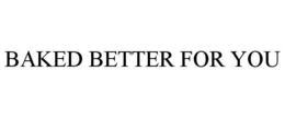 BAKED BETTER FOR YOU trademark