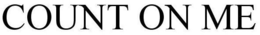 COUNT ON ME trademark
