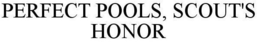 PERFECT POOLS, SCOUT'S HONOR trademark
