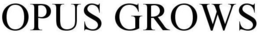 OPUS GROWS trademark