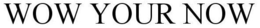 WOW YOUR NOW trademark
