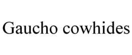 GAUCHO COWHIDES trademark