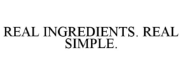 REAL INGREDIENTS. REAL SIMPLE. trademark