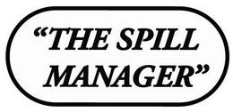 "THE SPILL MANAGER" trademark
