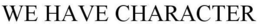 WE HAVE CHARACTER trademark