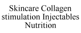 SKINCARE COLLAGEN STIMULATION INJECTABLES NUTRITION trademark