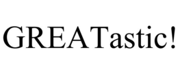 GREATASTIC! trademark