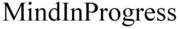 MINDINPROGRESS trademark
