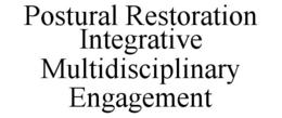 POSTURAL RESTORATION INTEGRATIVE MULTIDISCIPLINARY ENGAGEMENT trademark