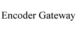 ENCODER GATEWAY trademark