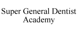 SUPER GENERAL DENTIST ACADEMY trademark