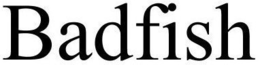BADFISH trademark