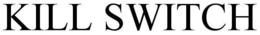 KILL SWITCH trademark