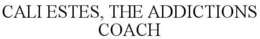 CALI ESTES, THE ADDICTIONS COACH trademark