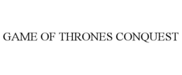 GAME OF THRONES CONQUEST trademark