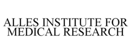 ALLES INSTITUTE FOR MEDICAL RESEARCH trademark