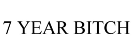7 YEAR BITCH trademark