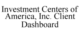 INVESTMENT CENTERS OF AMERICA, INC. CLIENT DASHBOARD trademark