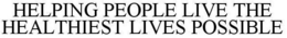 HELPING PEOPLE LIVE THE HEALTHIEST LIVES POSSIBLE trademark