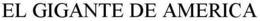EL GIGANTE DE AMERICA trademark