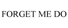 FORGET ME DO trademark