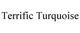 TERRIFIC TURQUOISE trademark