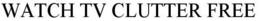 WATCH TV CLUTTER FREE trademark