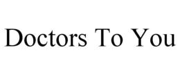 DOCTORS TO YOU trademark