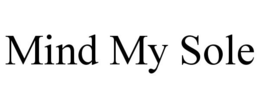 MIND MY SOLE trademark