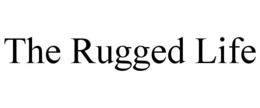 THE RUGGED LIFE trademark