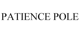 PATIENCE POLE trademark