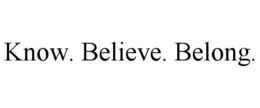 KNOW. BELIEVE. BELONG. trademark