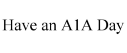 HAVE AN A1A DAY trademark