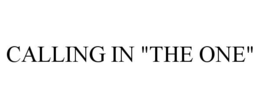 CALLING IN "THE ONE" trademark